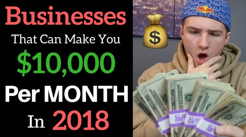 3 Ways To Make $10k/Month Online In 2018 (Business Ideas)