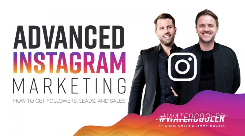 Advanced Instagram Marketing - How To Get Followers, Leads, and Sales | 03/20/19 | #WaterCooler