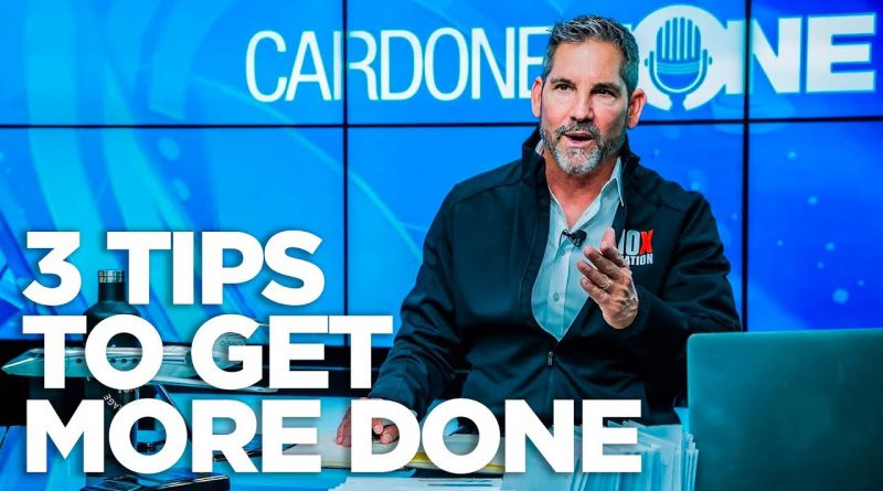 Cardone Zone - 3 Tips to Get More Done