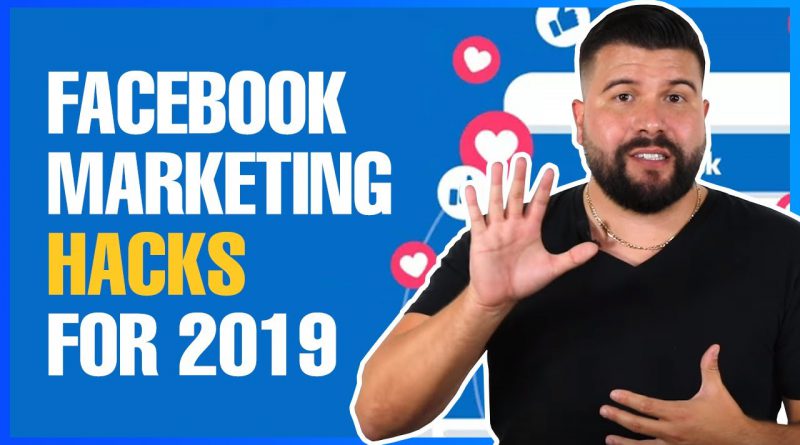 Facebook Marketing Hacks for 2019