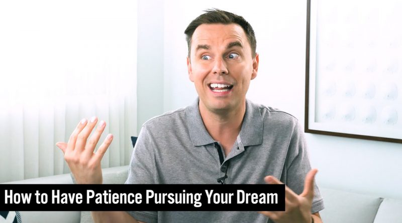 How to Have Patience Pursuing Your Dream