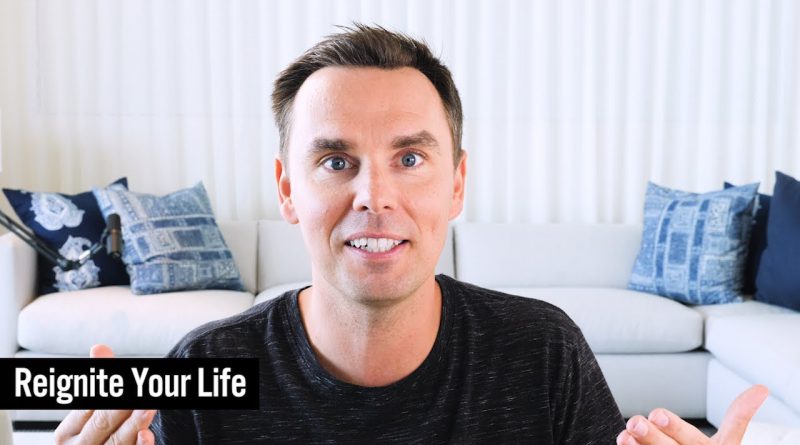 How to Reignite Your Life