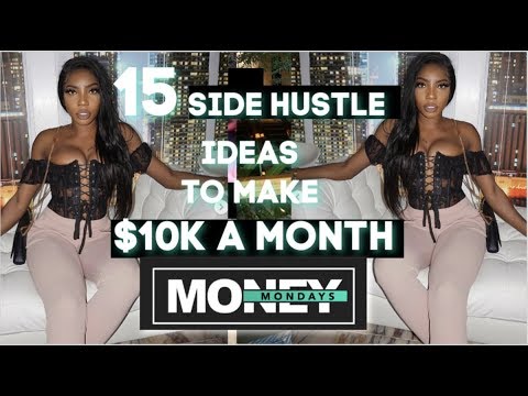 MONEY MONDAYS | 15 SIDE HUSTLES IDEAS TO MAKE UP TO $10K A MONTH