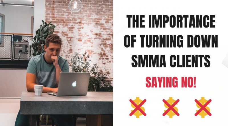Turning Down SMMA Clients & When To Say NO! (Social Media Marketing Agency)