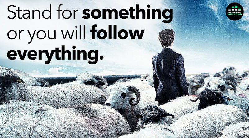 Stand For Something or You Will Follow Everything! (Motivational Video)