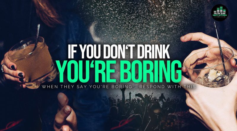 When They Say You're BORING Because Your GOALS Are More Important Than Drinking