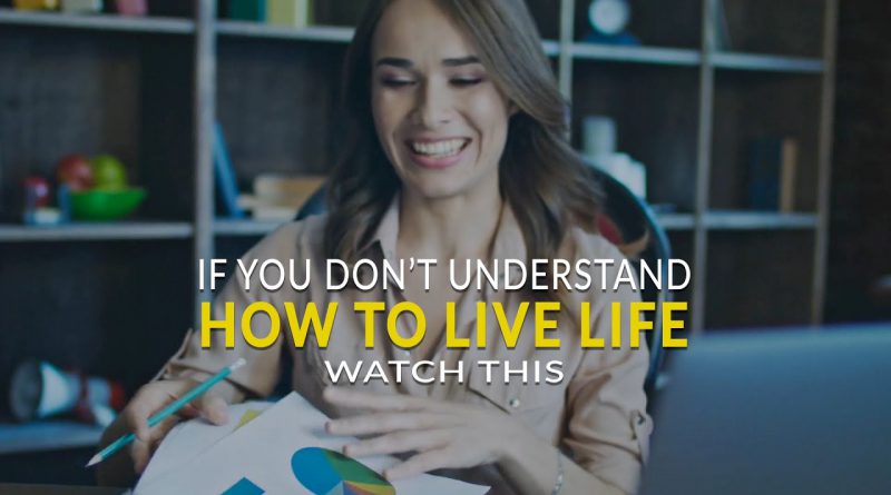 If You Don't Understand How To Live Life Watch This!