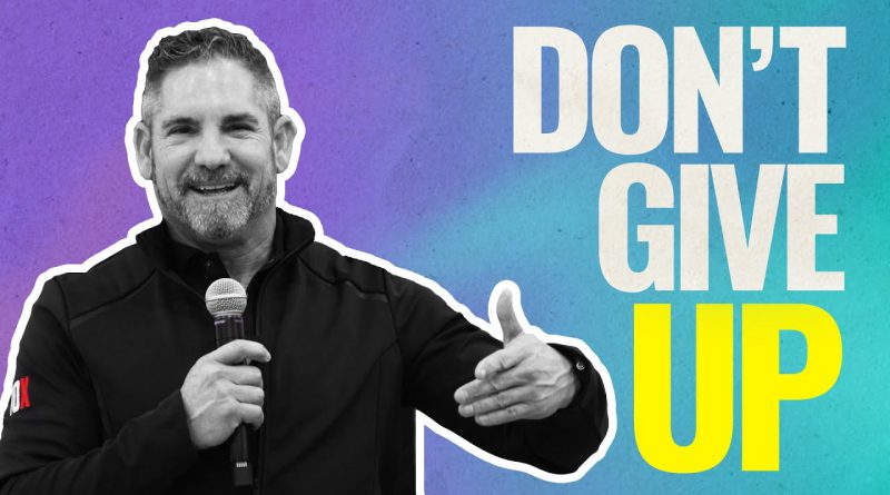 Don't Give up - Grant Cardone