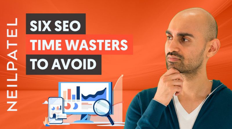 The 6 Time Wasters of SEO -  STOP Doing These Activities