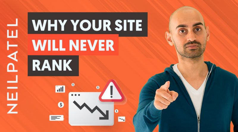 6 Reasons Why Your Site Will NEVER Rank (STOP Doing This) | Neil Patel's SEO Tips