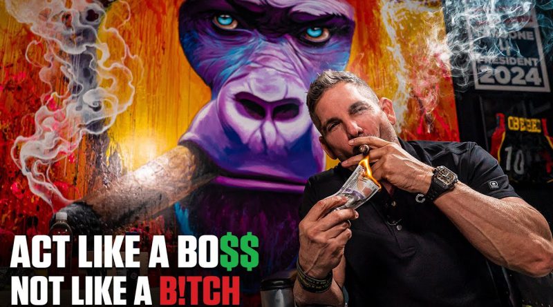 Act like a BOSS not like a B!TCH - Grant Cardone