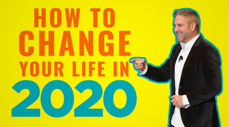 How to change your life in 2020 - Grant Cardone