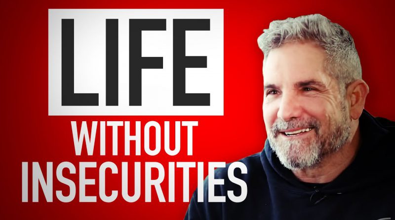 Life without Insecurities - Grant Cardone