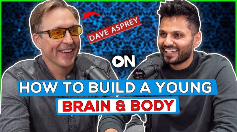 Dave Asprey : ON How To Build A Young Brain And Body For Life