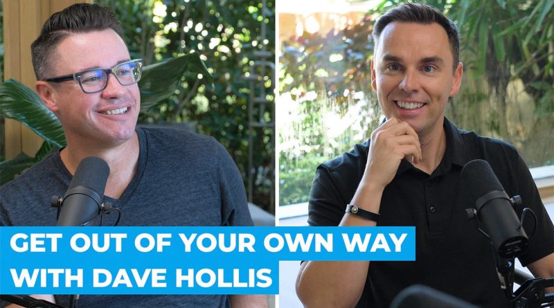 Get Out of Your Own Way with Dave Hollis