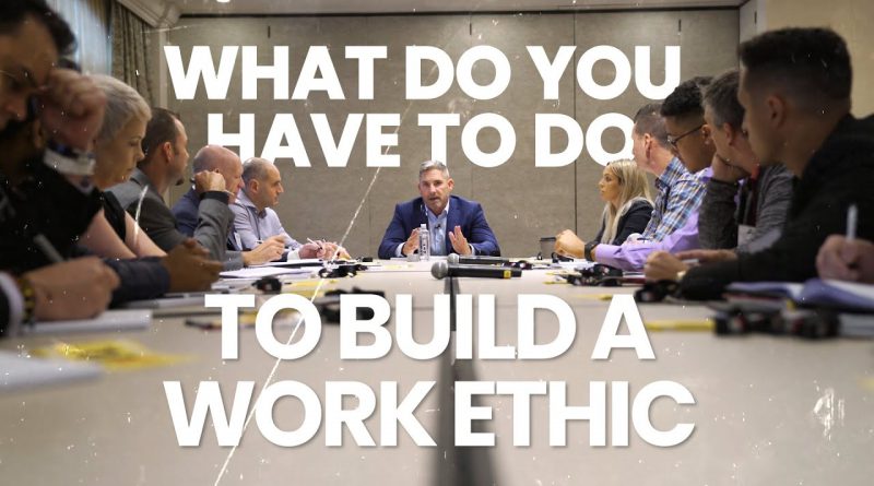 How to build work ethic - Grant Cardone