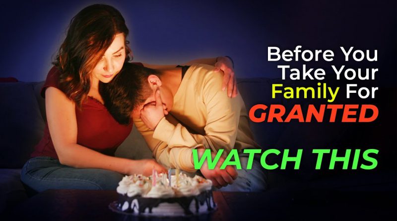 Before You Take Your Family For Granted, Watch This