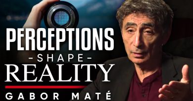 PERCEPTIONS SHAPE REALITY: What We See In Life Depends On Where We Are Coming From | Dr. Gabor Mate