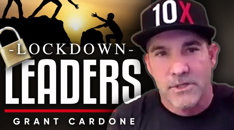 THE LOCKDOWN LEADERS: How To Expand And Lead In The Current Coronavirus Climate | Grant Cardone