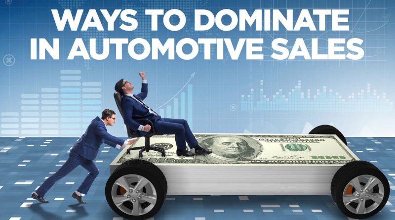3 Ways To Dominate in Automotive Sales