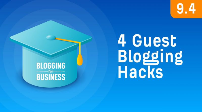 4 Guest Blogging “Hacks” for Maximum Results [9.4]