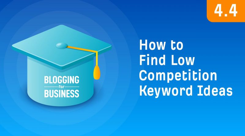 How to Find Low Competition Keyword Ideas [4.4]
