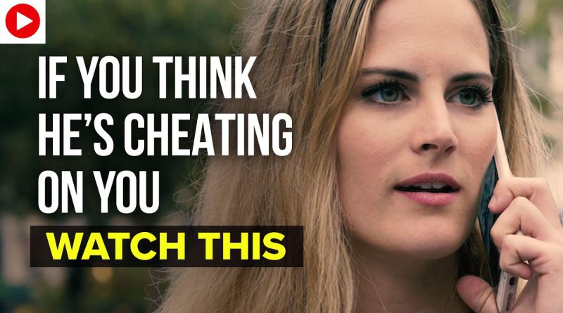 If You Think He's Cheating on You, Watch This