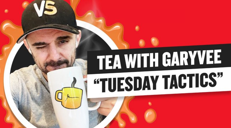 Tea with GaryVee 037 - Tuesday 8:45am ET | 5-19-2020