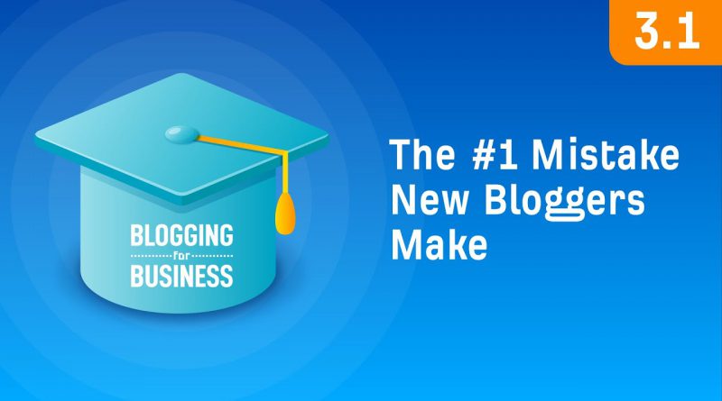 The #1 Mistake New Bloggers Make [3.1]