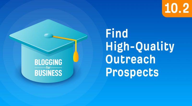 How to Find Thousands of High-Quality Outreach Prospects [10.2]