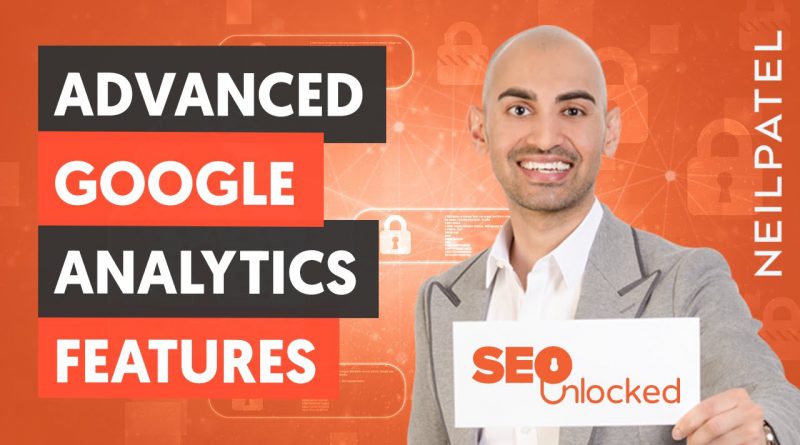 How to Use Advanced Features in Google Analytics - Module 06 - Lesson 3 - SEO Unlocked