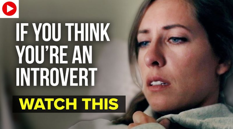 If You Think You're An Introvert, Watch This