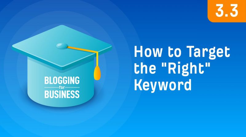Keyword Research: How To Target The “Right” Keyword [3.3]