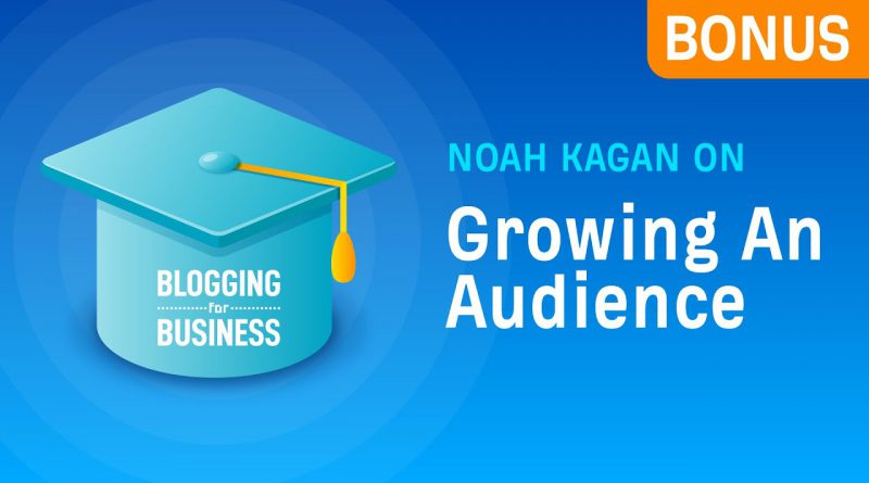 Noah Kagan on Growing An Audience