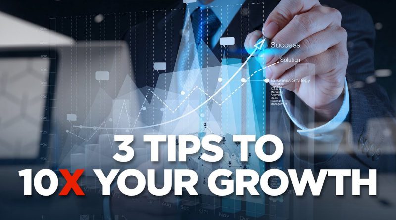 3 Tips to 10X Your Growth - Young Hustlers