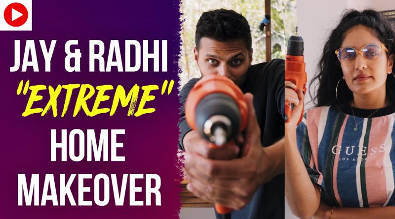 Jay & Radhi's "EXTREME" Home Makeover