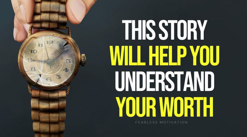 This Story Will Help You Understand YOUR WORTH (The Story of The Old Watch)