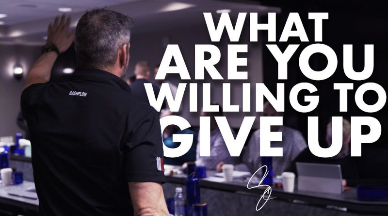 What Are You Willing to Give Up - Grant Cardone