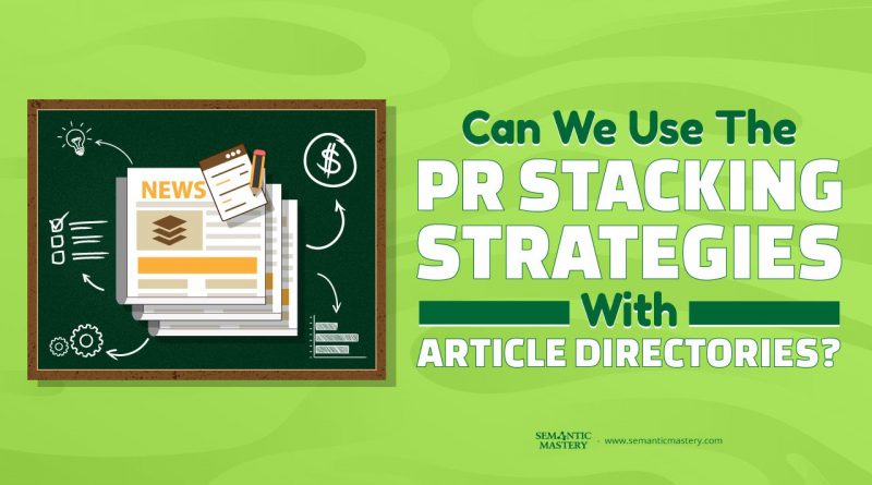 Can We Use The PR Stacking Strategies With Article Directories?