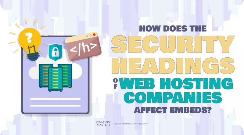 How Does The Security Headings Of Web Hosting Companies Affect Embeds