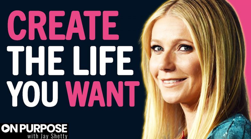 IF YOU WANT To Create The Life You Want - WATCH THIS | Gwyneth Paltrow & Jay Shetty