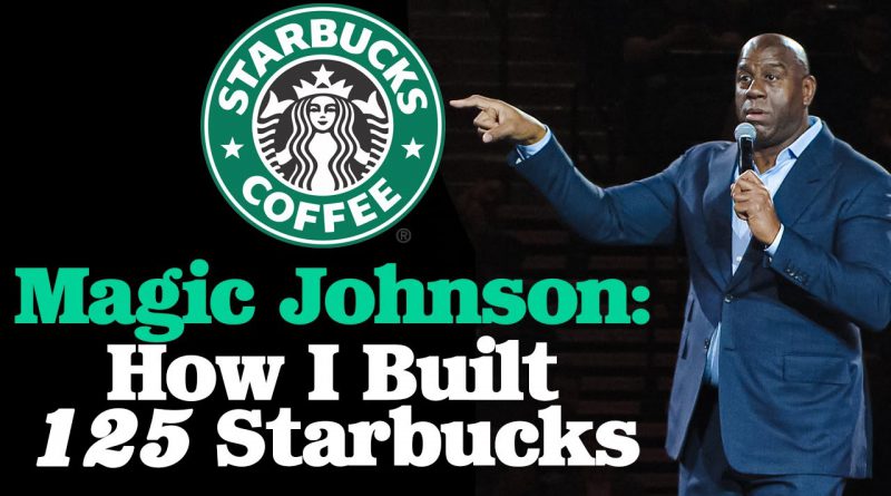 Know Your Customer: How Magic Johnson Built 125 Starbucks