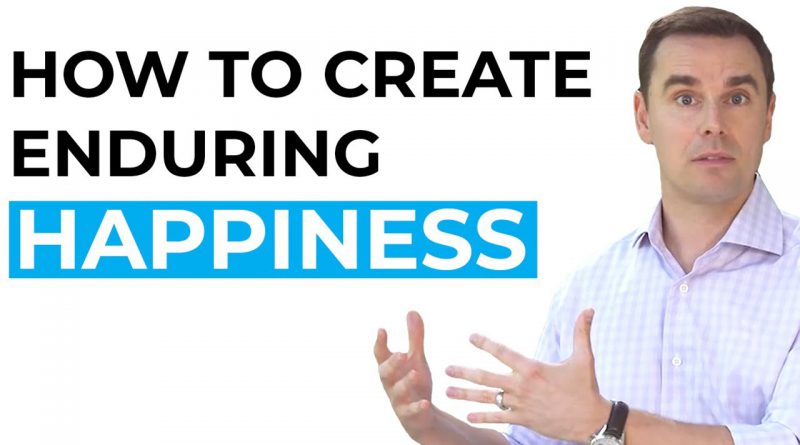 How to Create Enduring Happiness