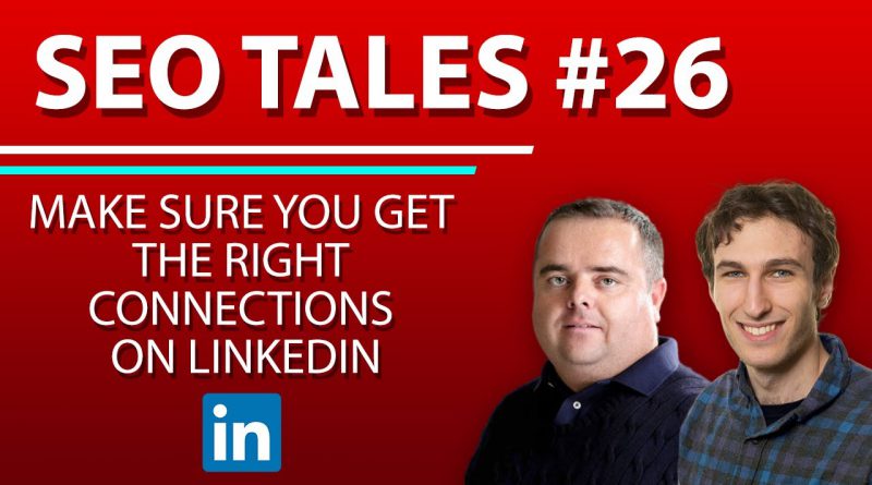 Make Sure You Get The Right Connections On LinkedIn | SEO Tales | Episode 26