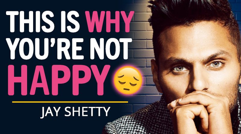 THIS IS Why You're NOT HAPPY In Life... | Jay Shetty