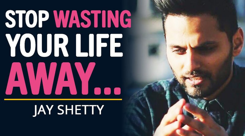 WATCH THIS Before You WASTE YOUR LIFE Away... | Motivational Speech By Jay Shetty