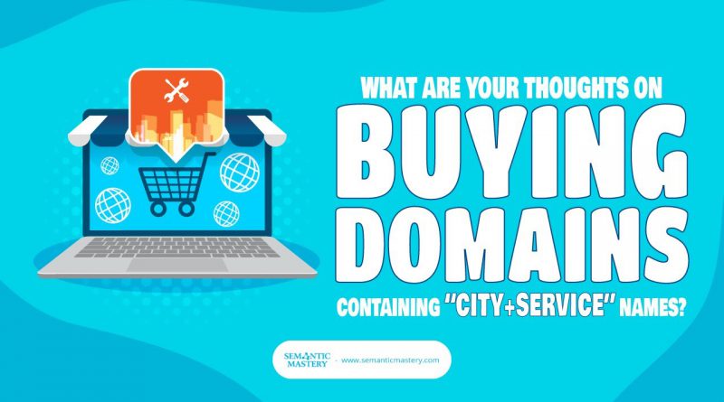 What Are Your Thoughts On Buying Domains Containing "City Plus Service" Names?