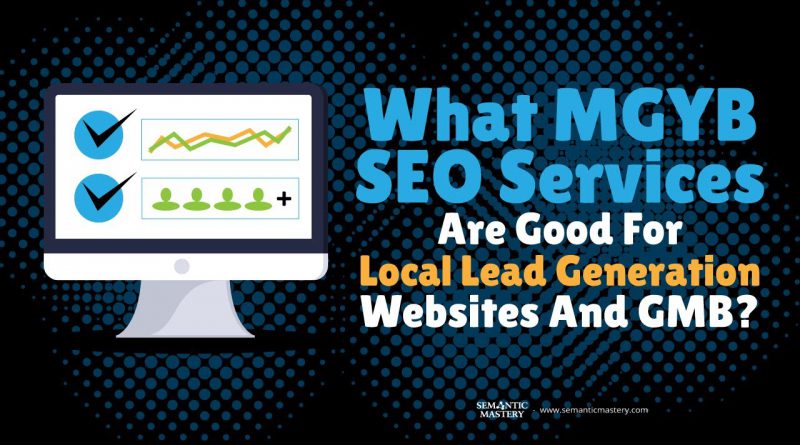 What MGYB SEO Services Are Good For Local Lead Generation Websites And GMB?