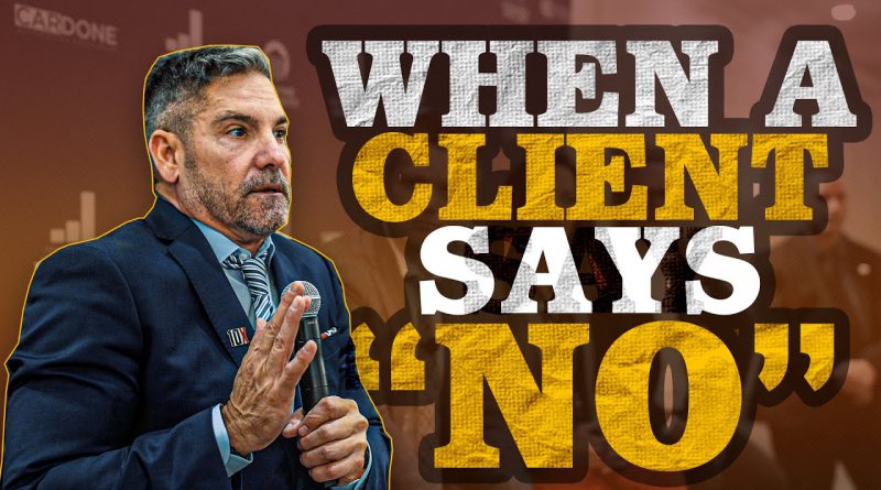 When A Client Says No - Grant Cardone