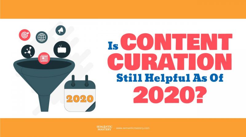 Is Content Curation Still Helpful As Of 2020?